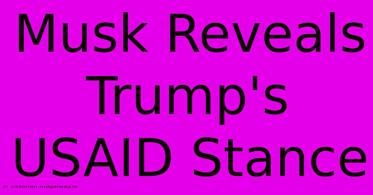 Musk Reveals Trump's USAID Stance