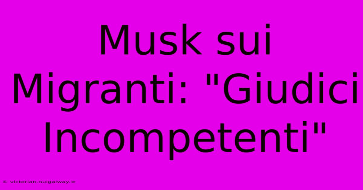 Musk Sui Migranti: 