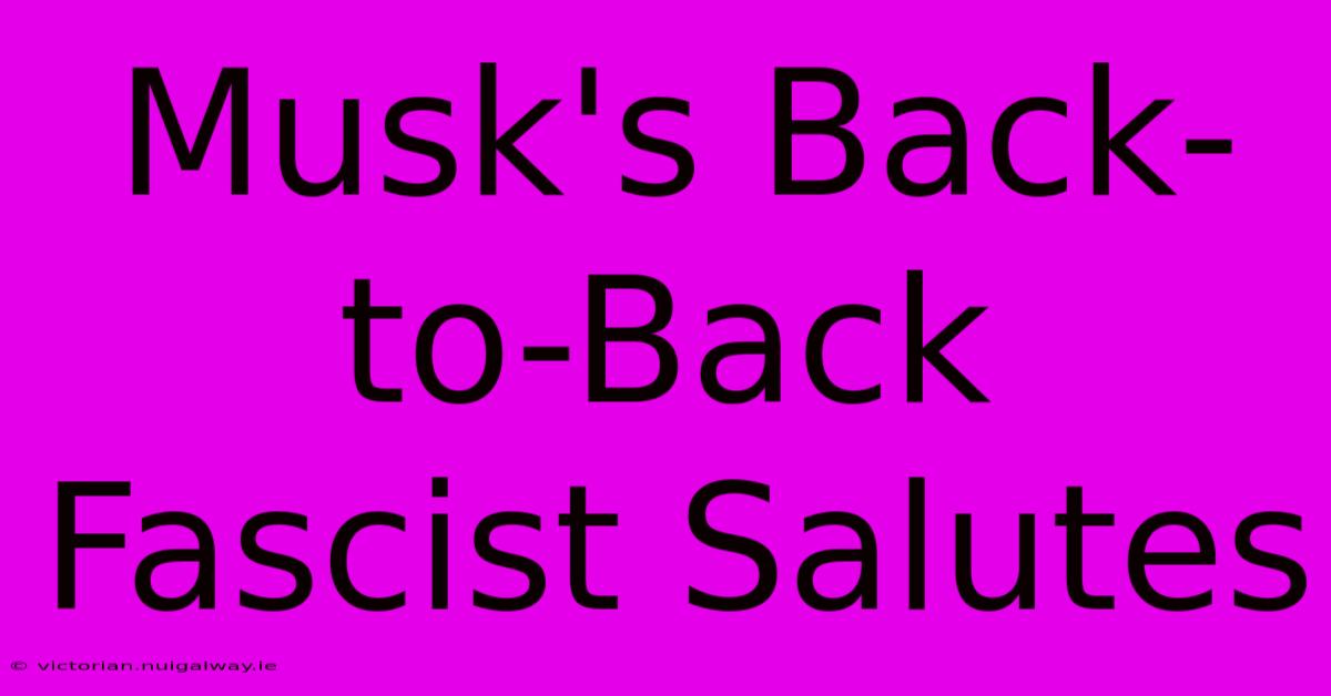 Musk's Back-to-Back Fascist Salutes