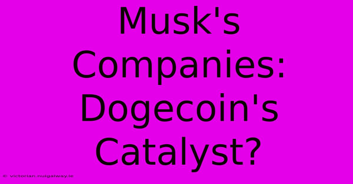 Musk's Companies: Dogecoin's Catalyst?