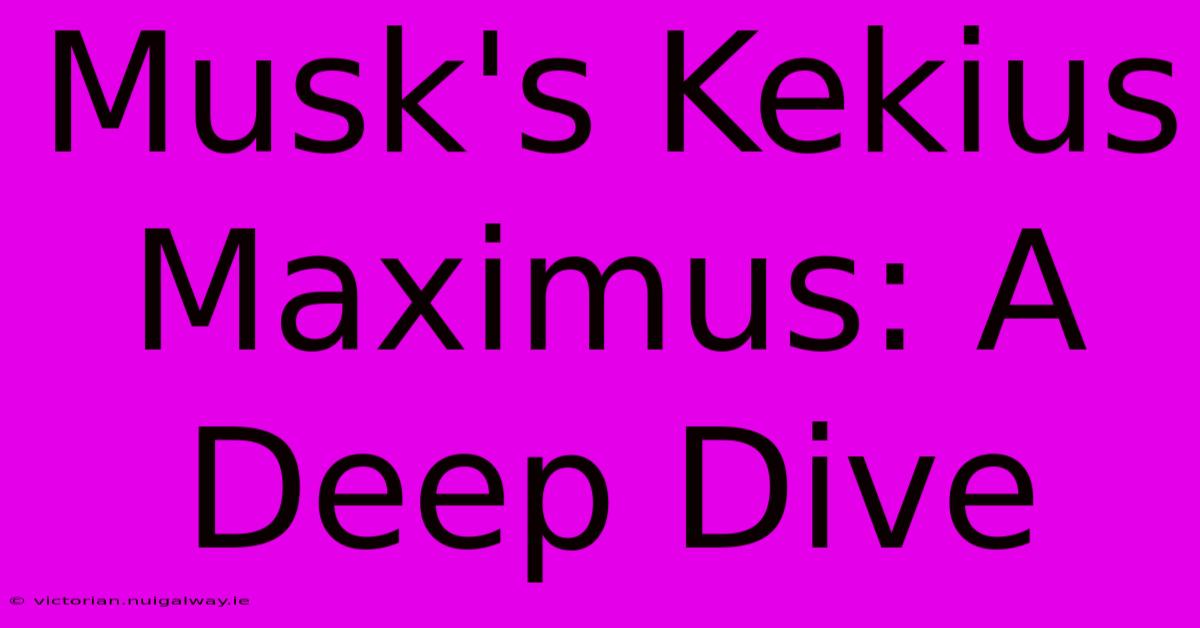 Musk's Kekius Maximus: A Deep Dive