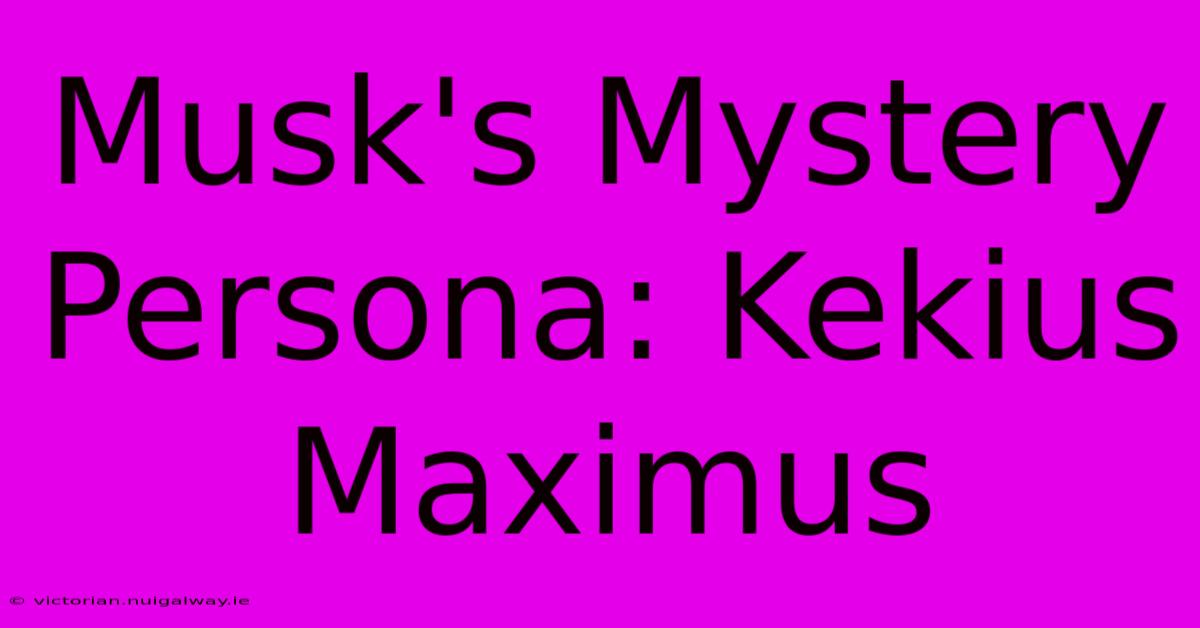 Musk's Mystery Persona: Kekius Maximus