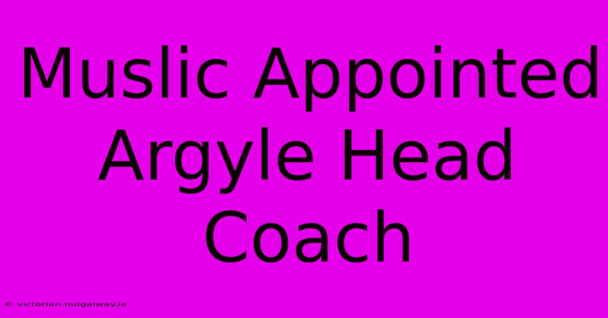 Muslic Appointed Argyle Head Coach