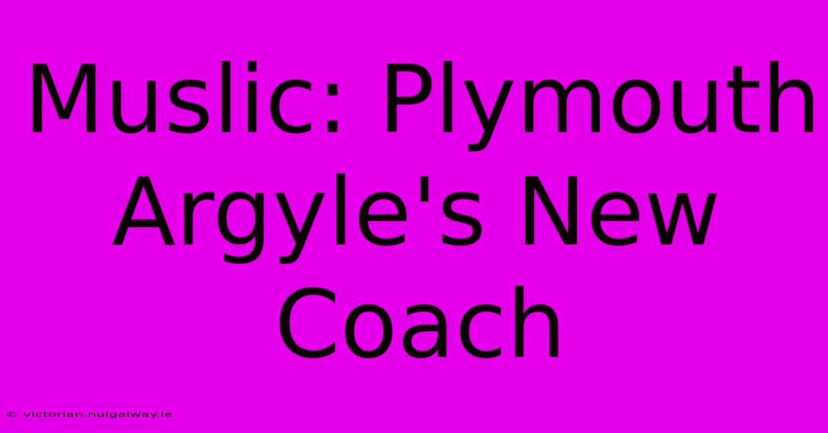 Muslic: Plymouth Argyle's New Coach