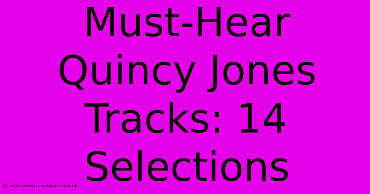 Must-Hear Quincy Jones Tracks: 14 Selections