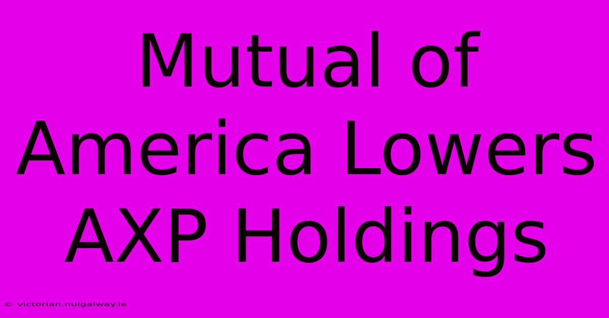 Mutual Of America Lowers AXP Holdings