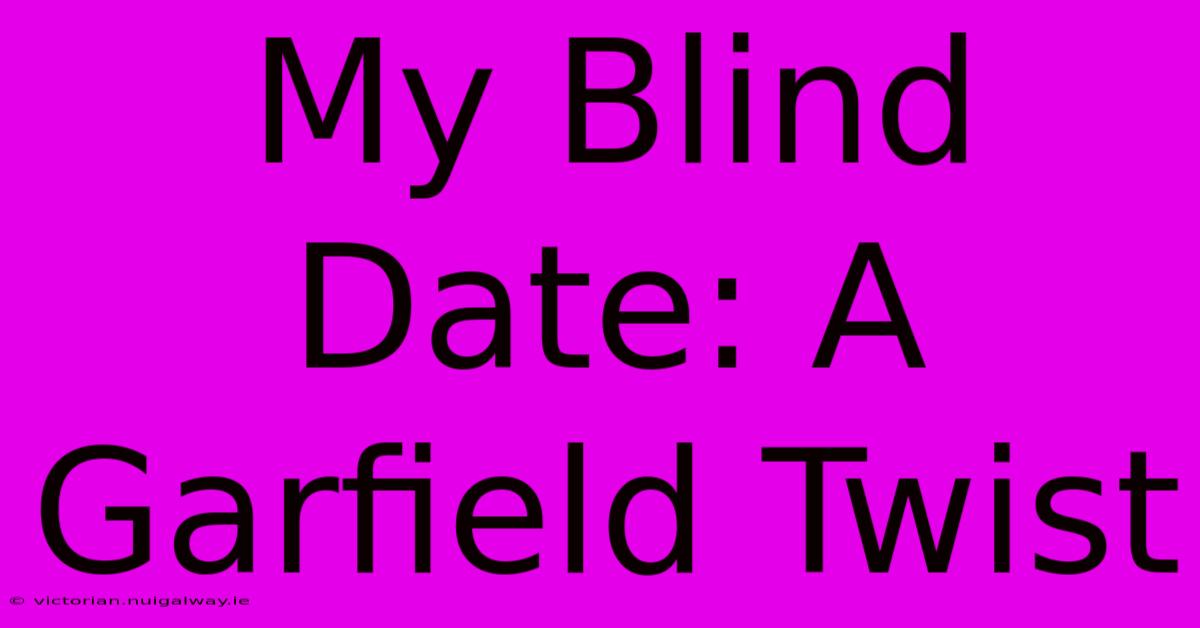 My Blind Date: A Garfield Twist