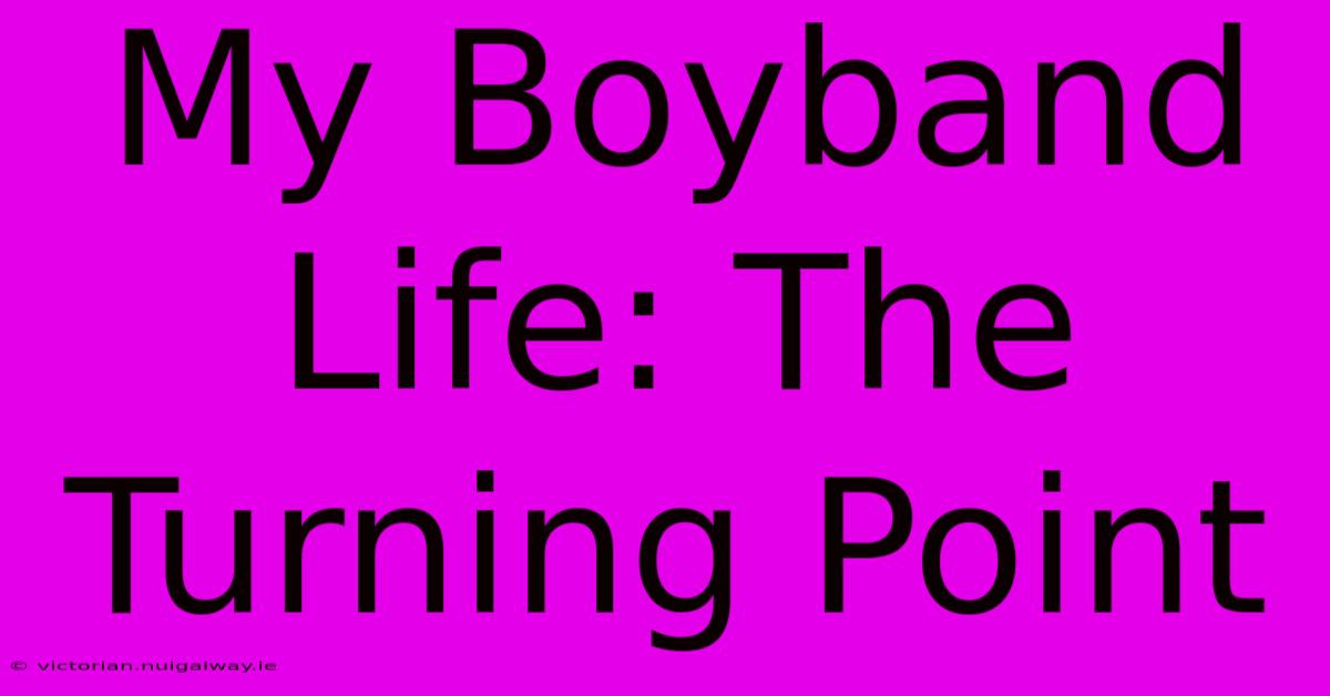 My Boyband Life: The Turning Point