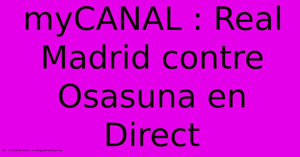 MyCANAL : Real Madrid Contre Osasuna En Direct