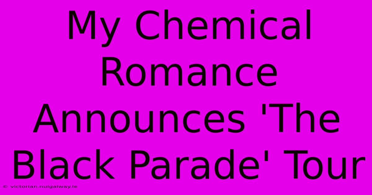 My Chemical Romance Announces 'The Black Parade' Tour