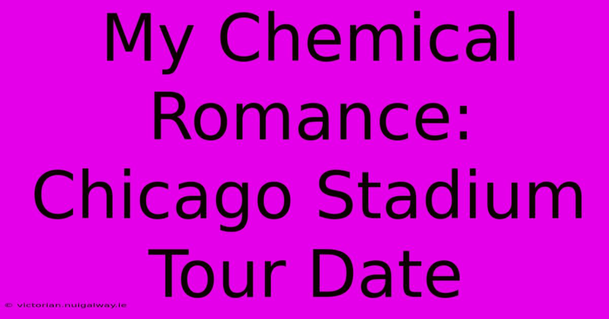 My Chemical Romance: Chicago Stadium Tour Date