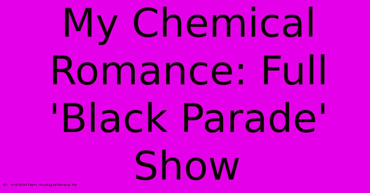 My Chemical Romance: Full 'Black Parade' Show