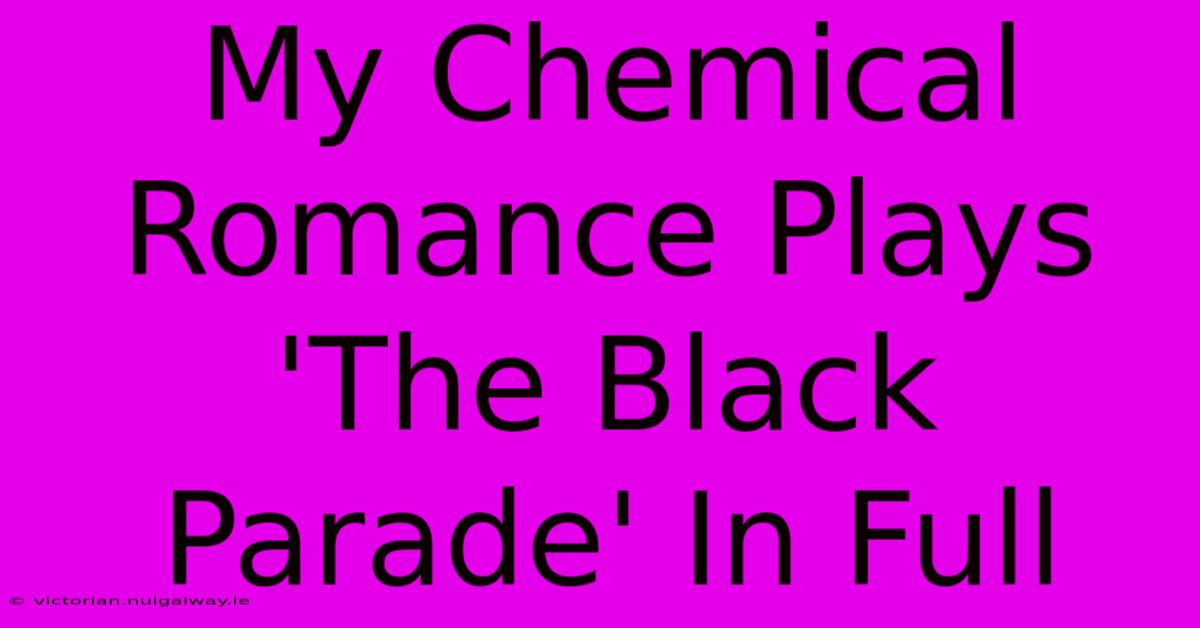 My Chemical Romance Plays 'The Black Parade' In Full