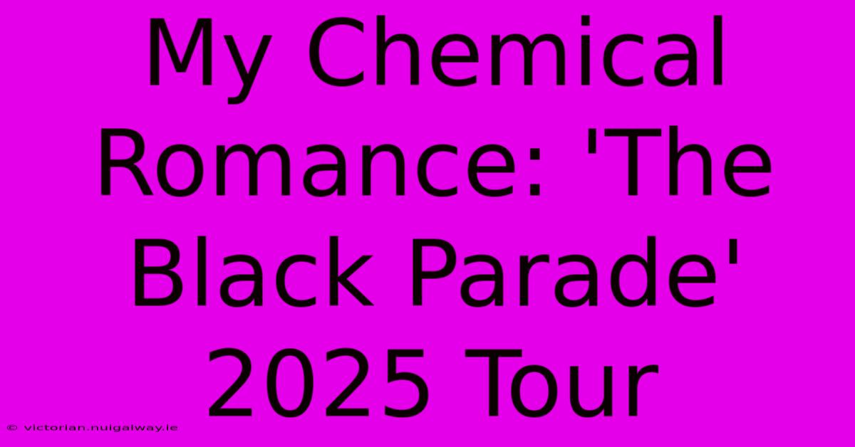 My Chemical Romance: 'The Black Parade' 2025 Tour