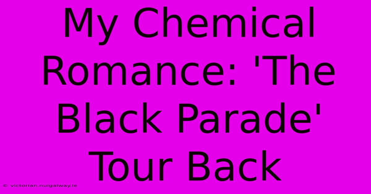 My Chemical Romance: 'The Black Parade' Tour Back 