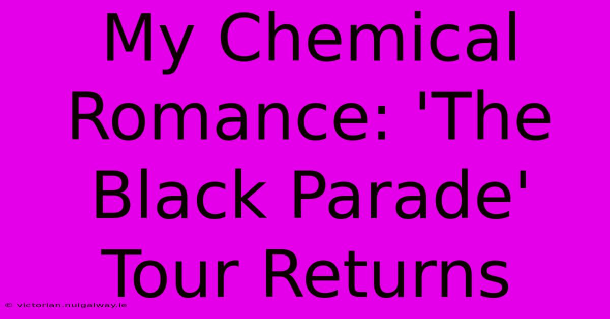 My Chemical Romance: 'The Black Parade' Tour Returns