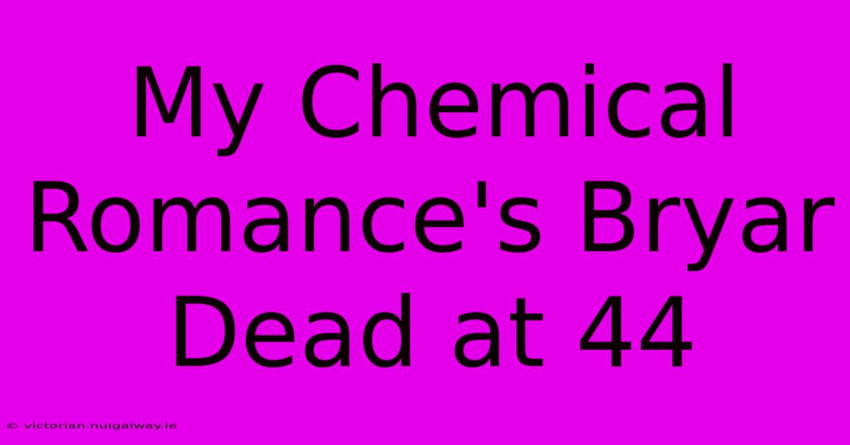 My Chemical Romance's Bryar Dead At 44