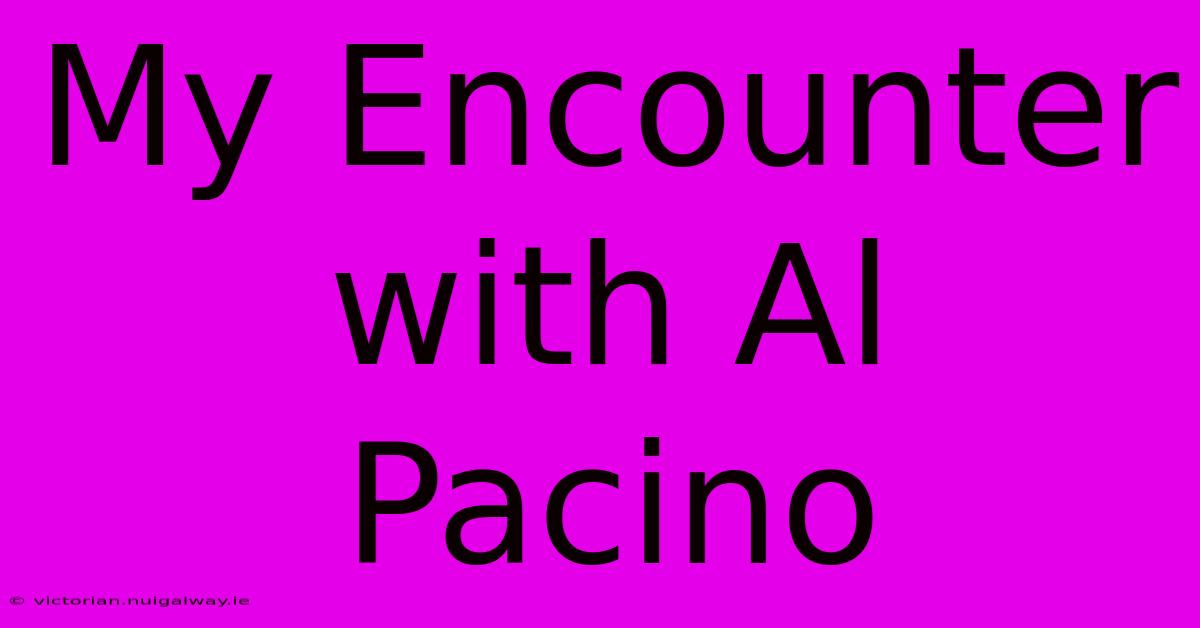 My Encounter With Al Pacino