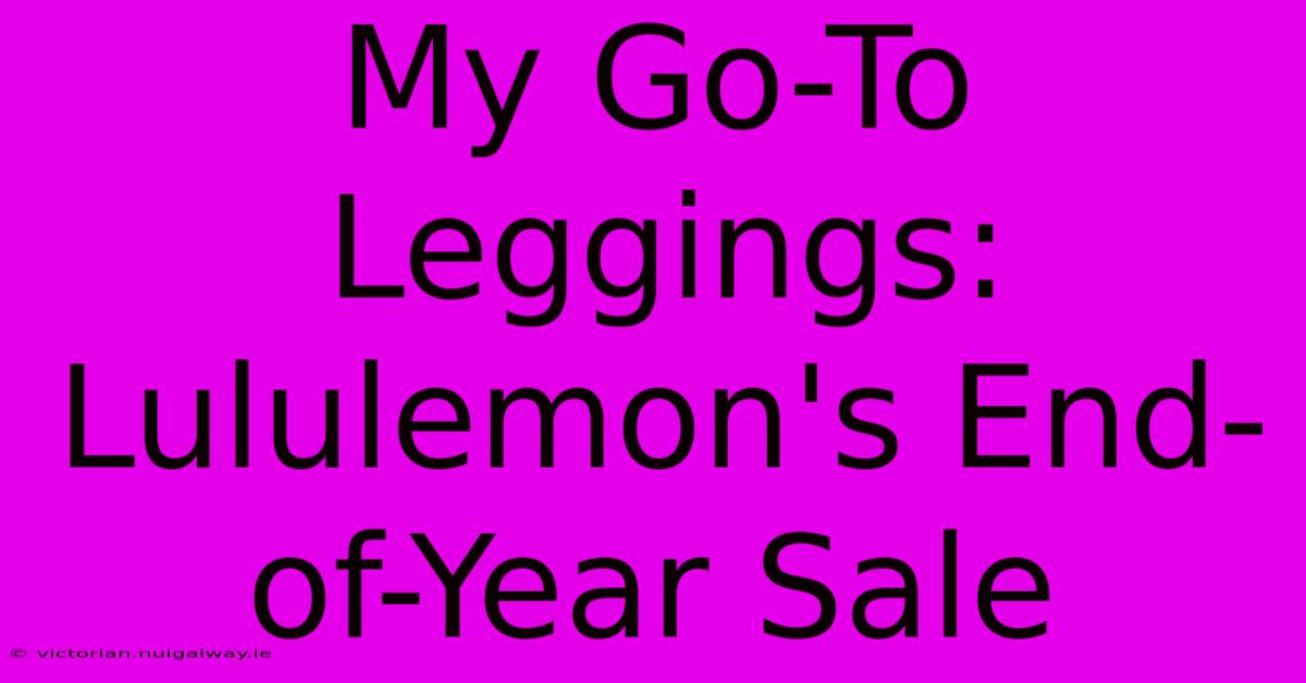 My Go-To Leggings: Lululemon's End-of-Year Sale