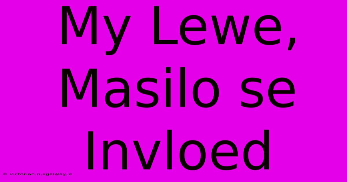 My Lewe, Masilo Se Invloed