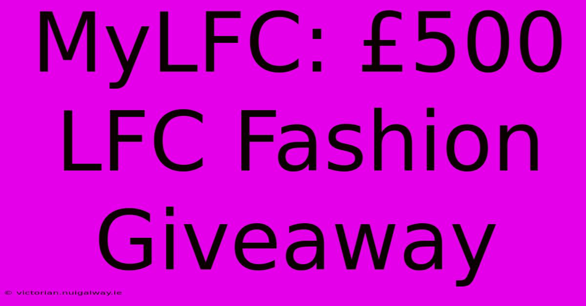 MyLFC: £500 LFC Fashion Giveaway