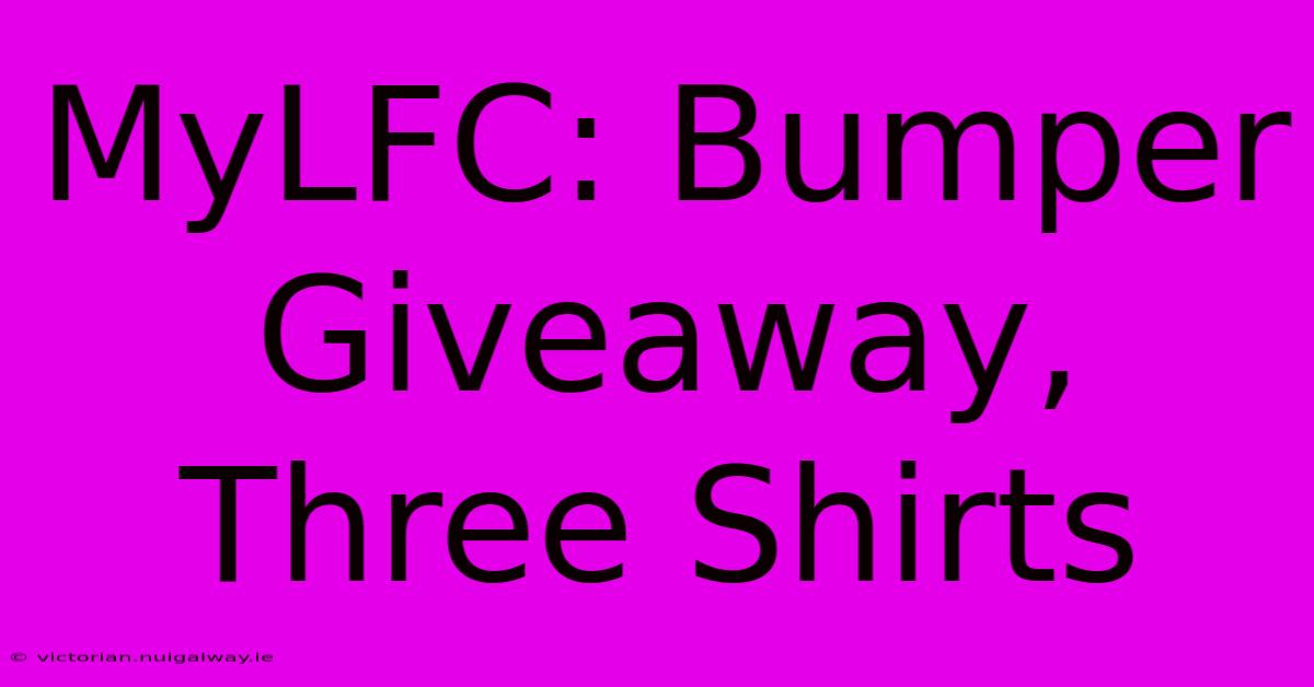 MyLFC: Bumper Giveaway, Three Shirts