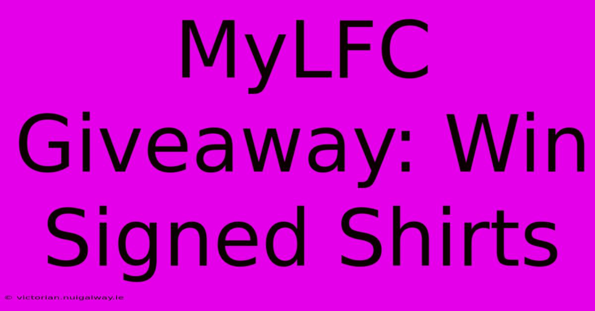 MyLFC Giveaway: Win Signed Shirts