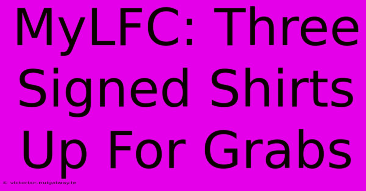 MyLFC: Three Signed Shirts Up For Grabs