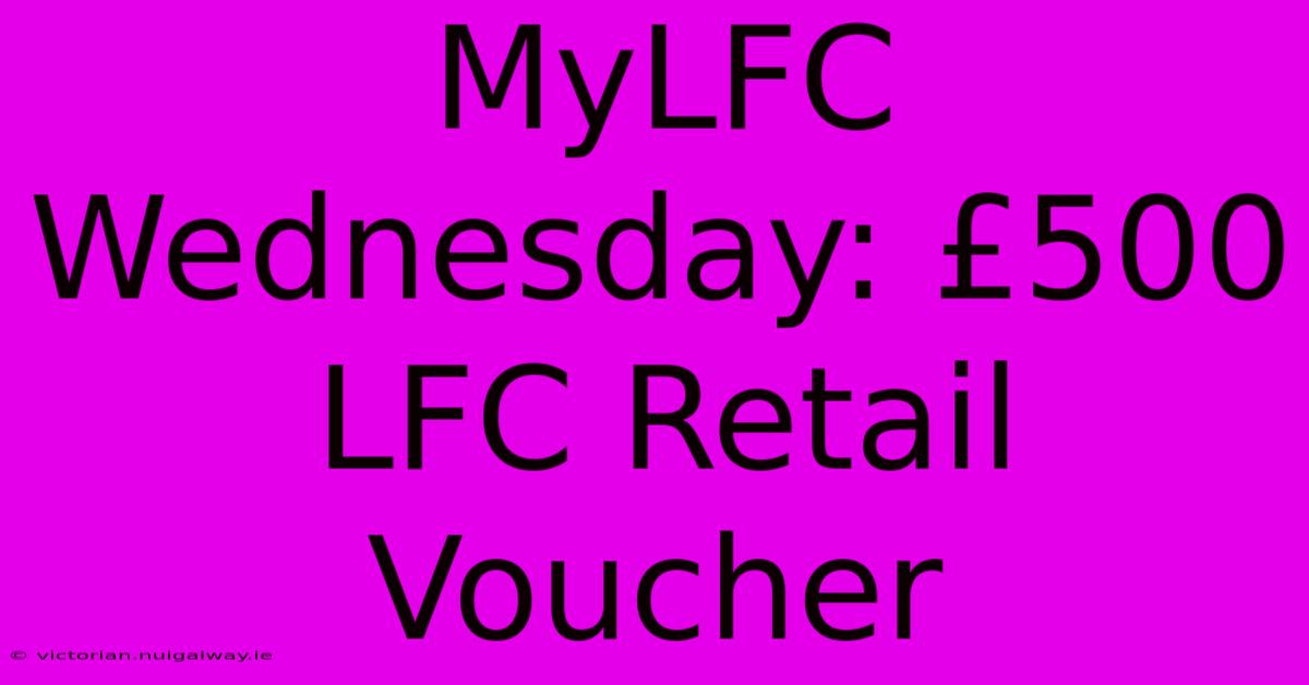 MyLFC Wednesday: £500 LFC Retail Voucher