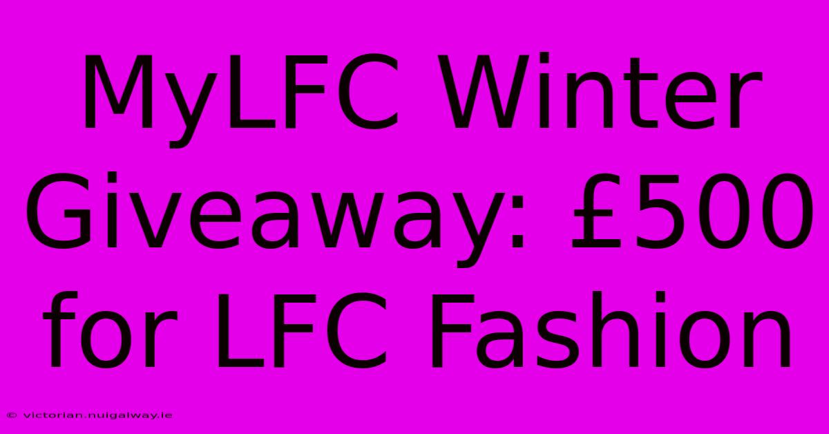 MyLFC Winter Giveaway: £500 For LFC Fashion