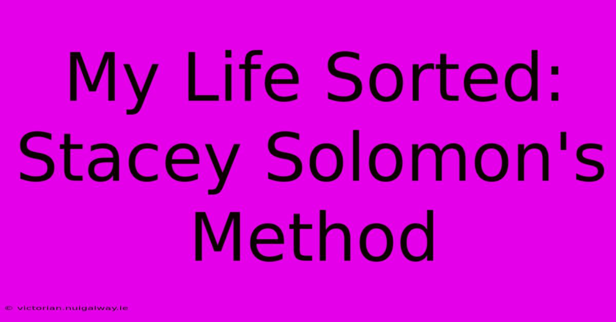 My Life Sorted: Stacey Solomon's Method