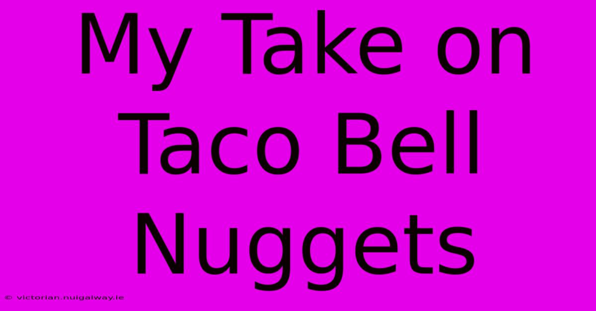 My Take On Taco Bell Nuggets