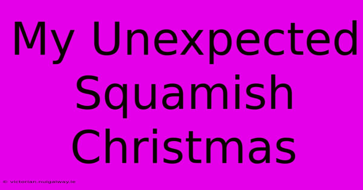 My Unexpected Squamish Christmas