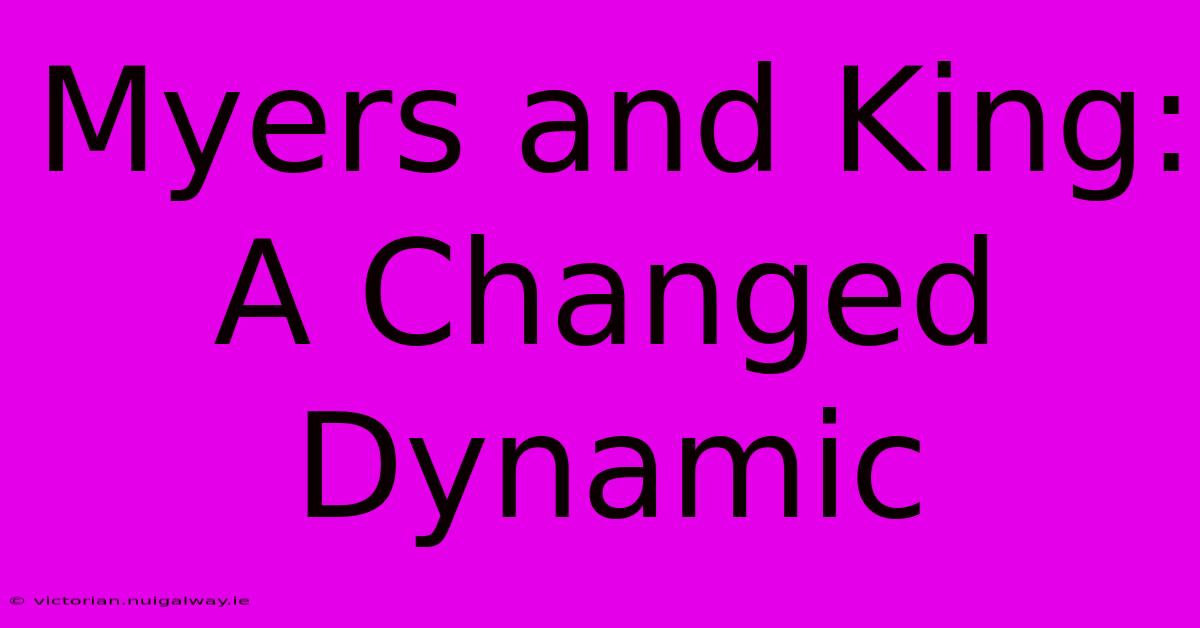 Myers And King: A Changed Dynamic