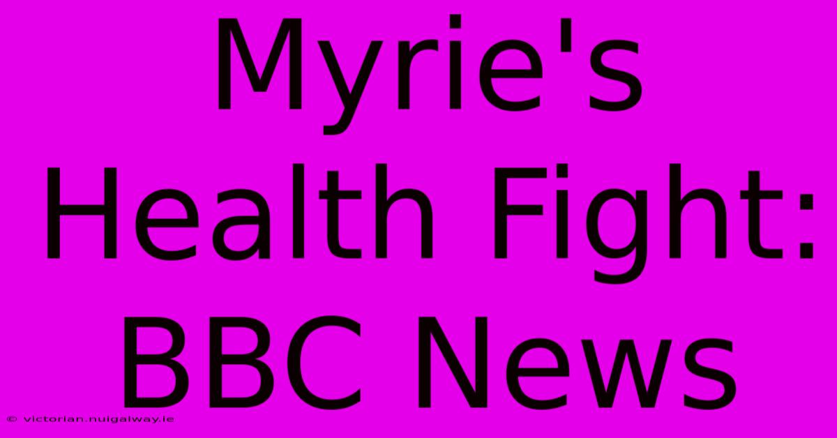 Myrie's Health Fight: BBC News