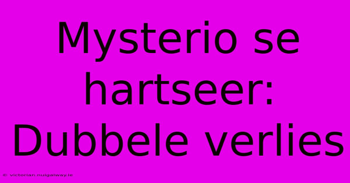 Mysterio Se Hartseer: Dubbele Verlies