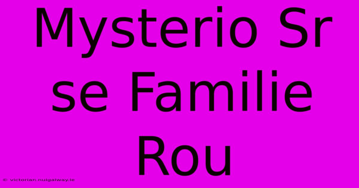 Mysterio Sr Se Familie Rou