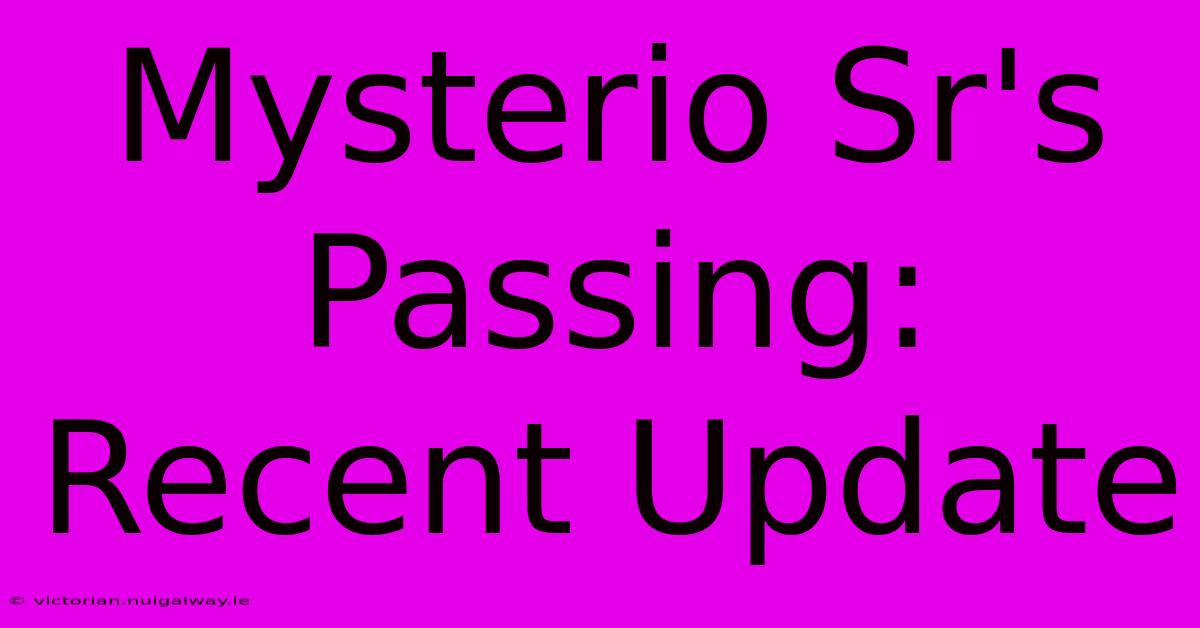 Mysterio Sr's Passing: Recent Update