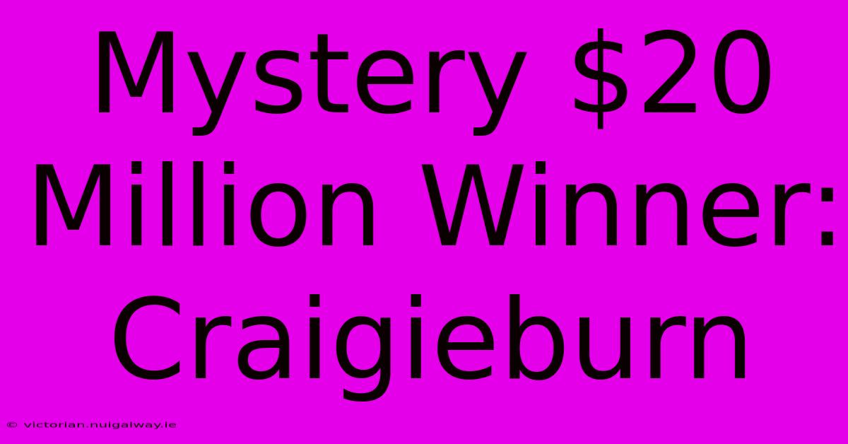 Mystery $20 Million Winner: Craigieburn