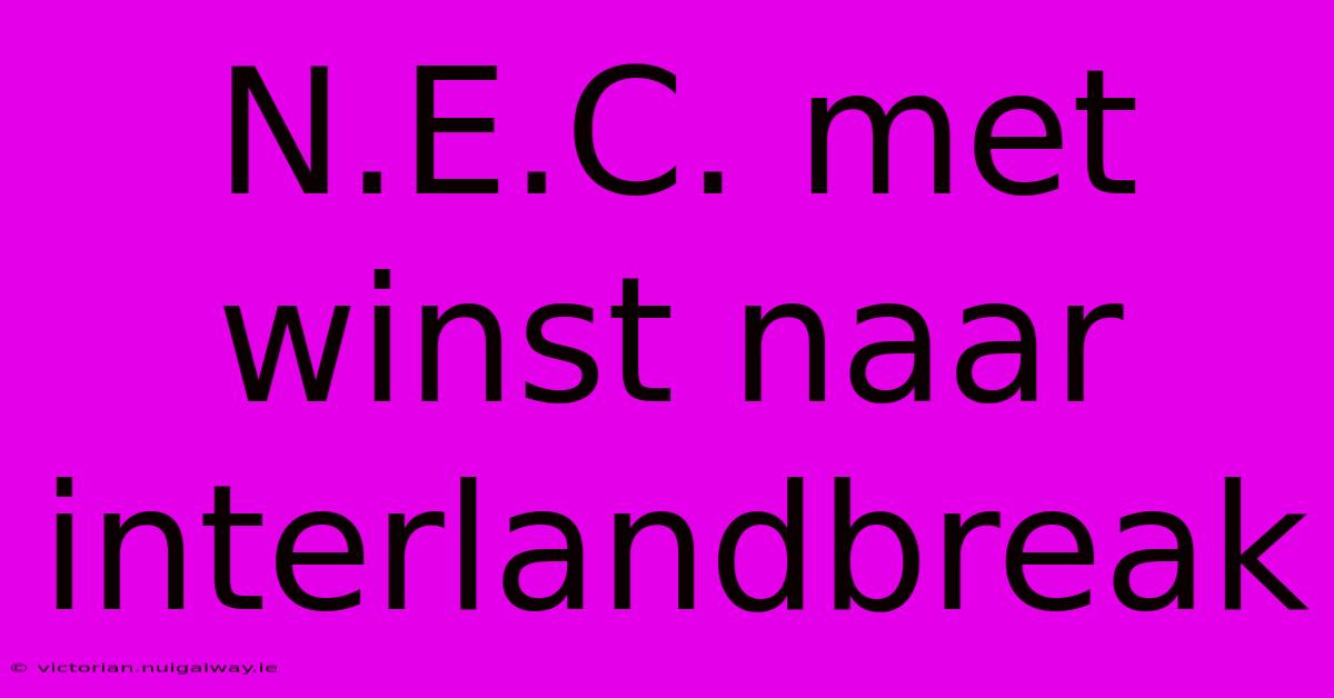 N.E.C. Met Winst Naar Interlandbreak 