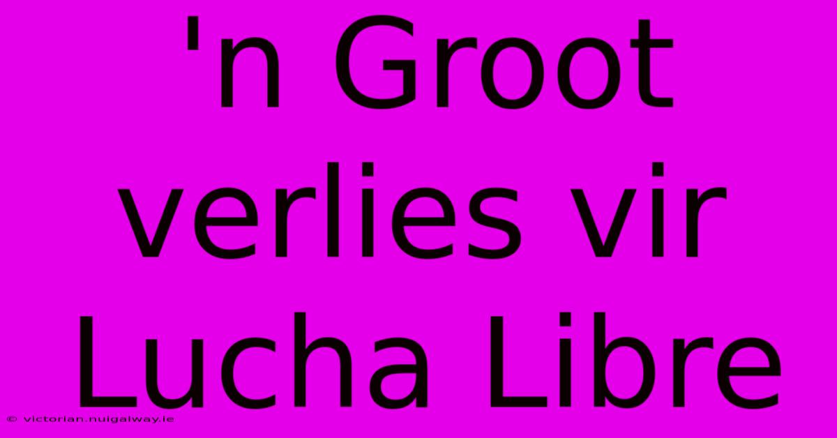 'n Groot Verlies Vir Lucha Libre