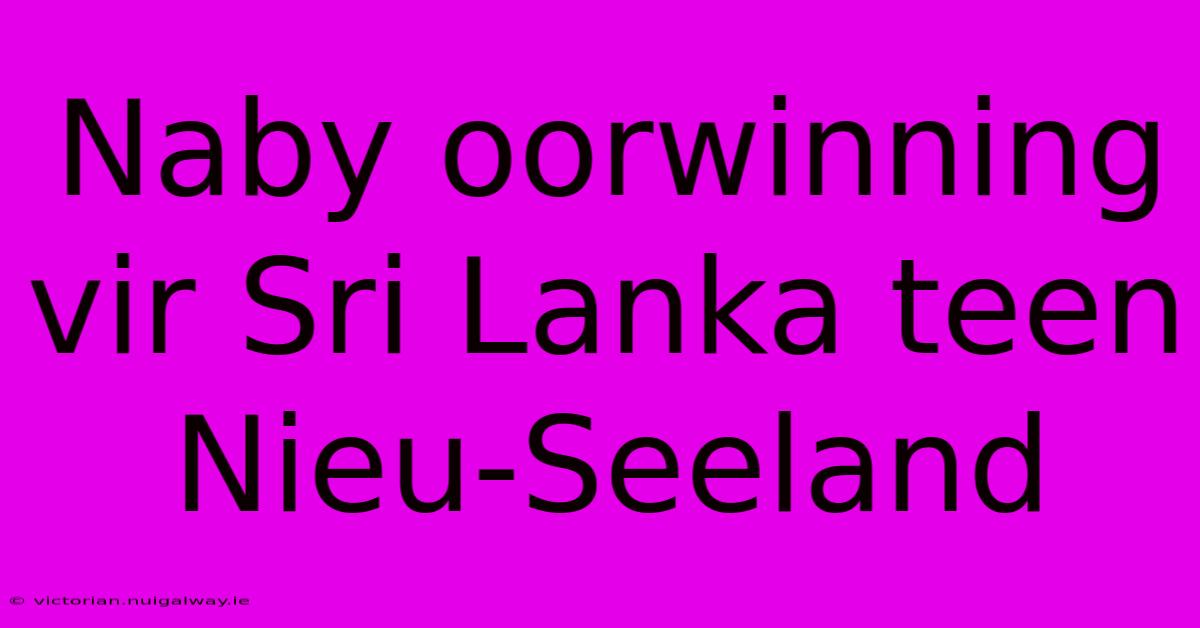 Naby Oorwinning Vir Sri Lanka Teen Nieu-Seeland