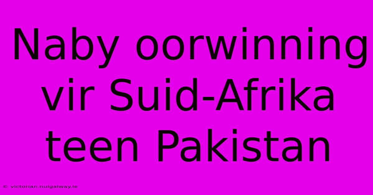 Naby Oorwinning Vir Suid-Afrika Teen Pakistan