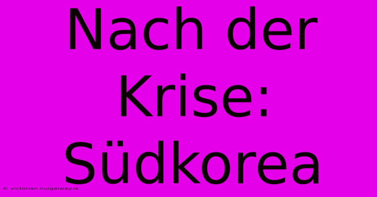 Nach Der Krise: Südkorea