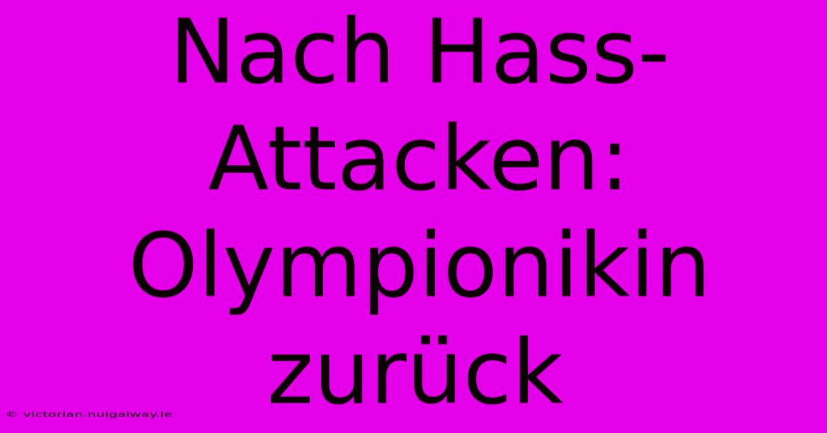 Nach Hass-Attacken: Olympionikin Zurück