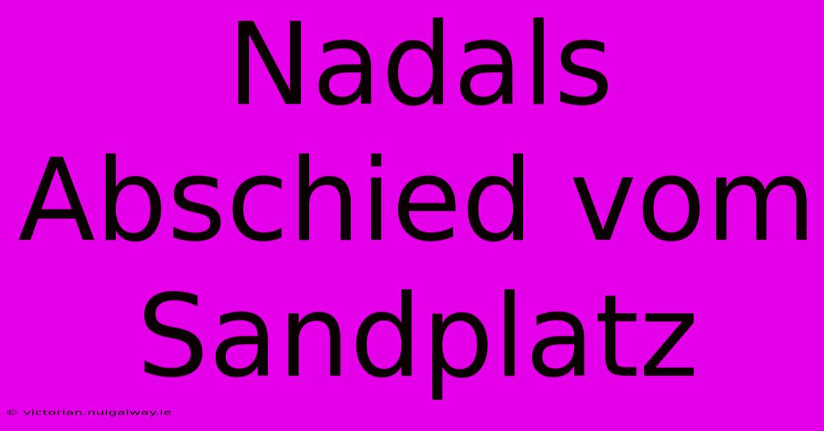 Nadals Abschied Vom Sandplatz