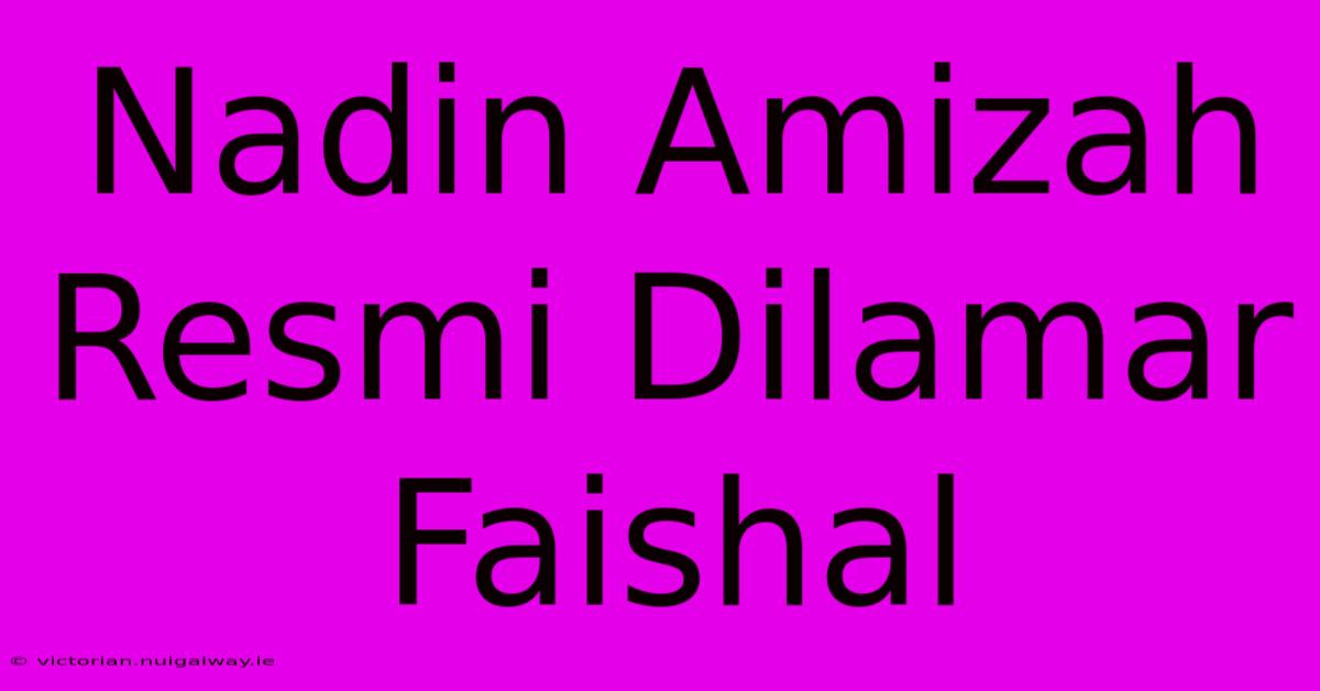 Nadin Amizah Resmi Dilamar Faishal