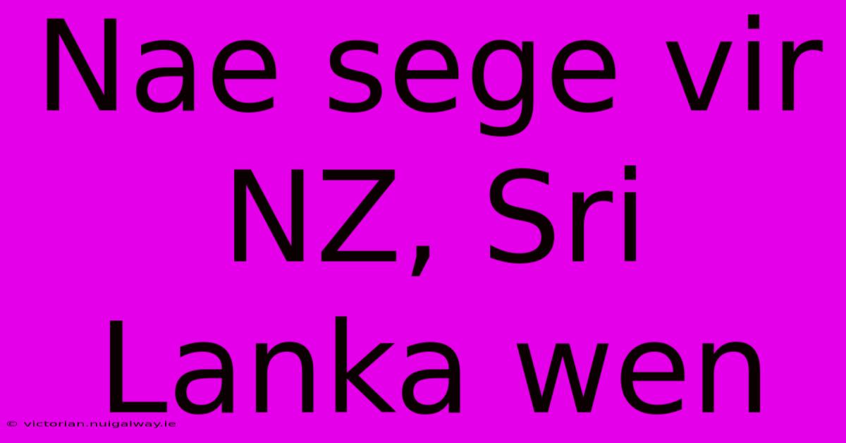 Nae Sege Vir NZ, Sri Lanka Wen