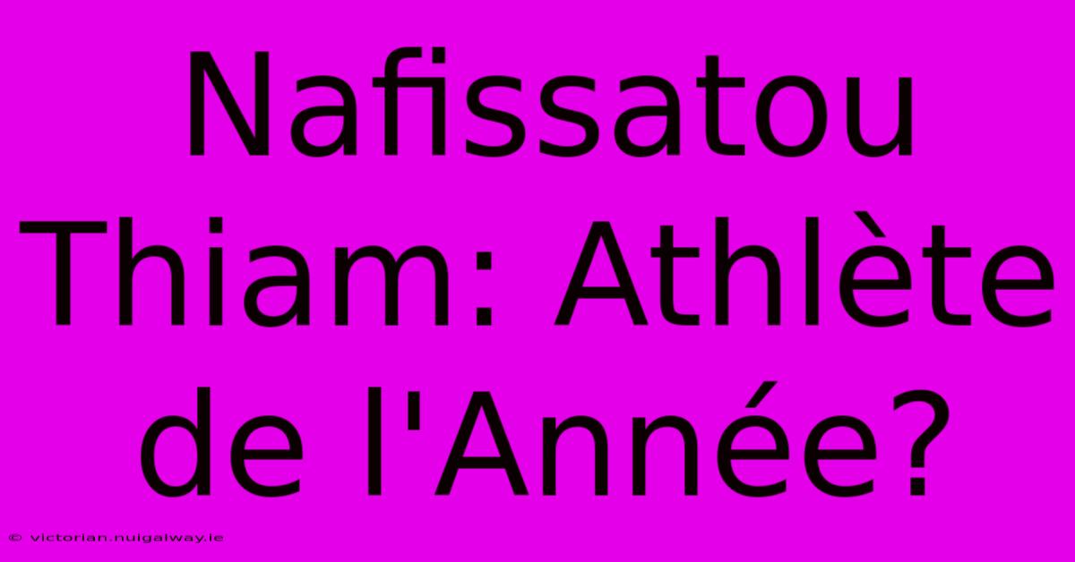 Nafissatou Thiam: Athlète De L'Année? 