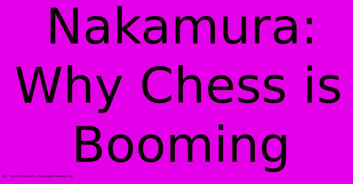 Nakamura: Why Chess Is Booming